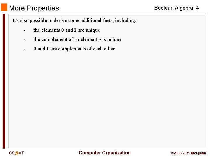 More Properties Boolean Algebra 4 It's also possible to derive some additional facts, including: