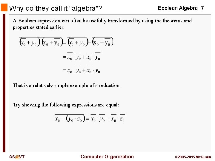 Why do they call it "algebra"? Boolean Algebra 7 A Boolean expression can often