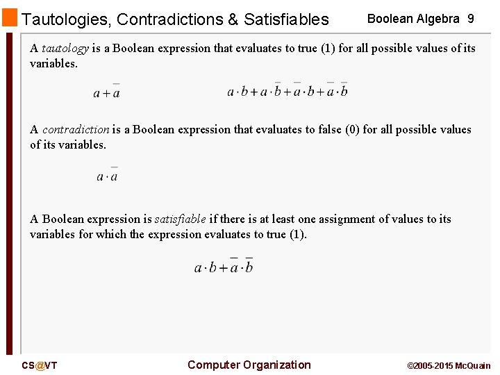 Tautologies, Contradictions & Satisfiables Boolean Algebra 9 A tautology is a Boolean expression that