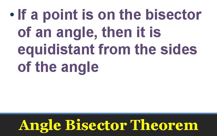  • If a point is on the bisector of an angle, then it