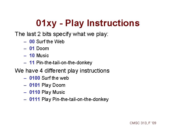 01 xy - Play Instructions The last 2 bits specify what we play: – 01 xy - Play Instructions The last 2 bits specify what we play: –