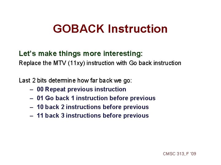 GOBACK Instruction Let’s make things more interesting: Replace the MTV (11 xy) instruction with GOBACK Instruction Let’s make things more interesting: Replace the MTV (11 xy) instruction with