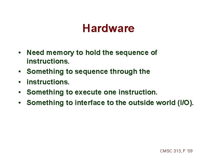 Hardware • Need memory to hold the sequence of instructions. • Something to sequence Hardware • Need memory to hold the sequence of instructions. • Something to sequence