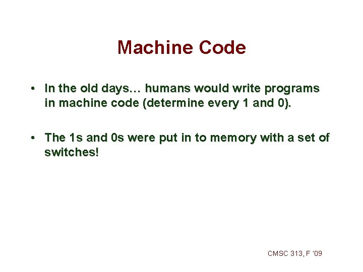 Machine Code • In the old days… humans would write programs in machine code Machine Code • In the old days… humans would write programs in machine code