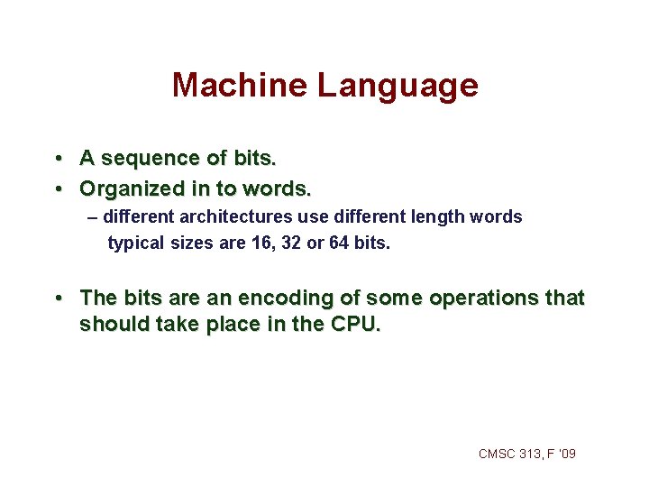 Machine Language • A sequence of bits. • Organized in to words. – different Machine Language • A sequence of bits. • Organized in to words. – different