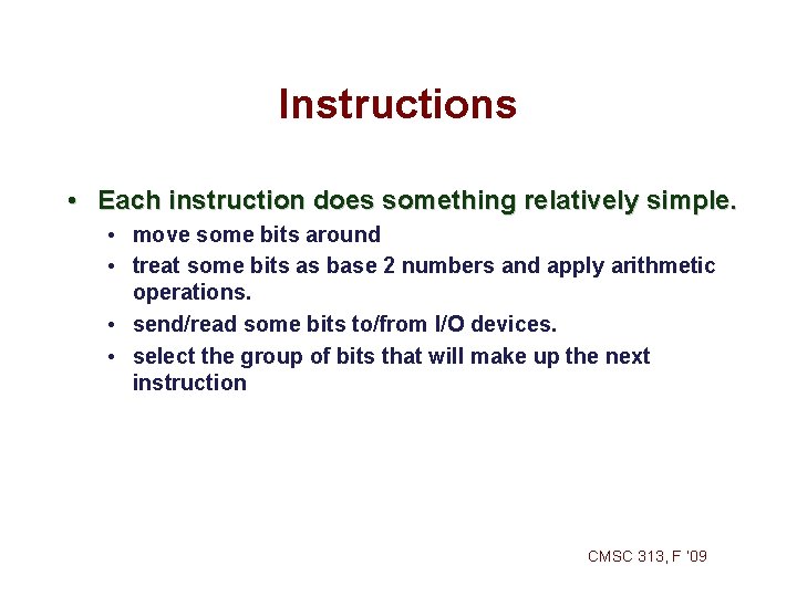 Instructions • Each instruction does something relatively simple. • move some bits around • Instructions • Each instruction does something relatively simple. • move some bits around •