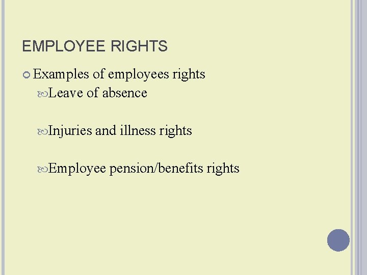 EMPLOYEE RIGHTS Examples of employees rights Leave of absence Injuries and illness rights Employee