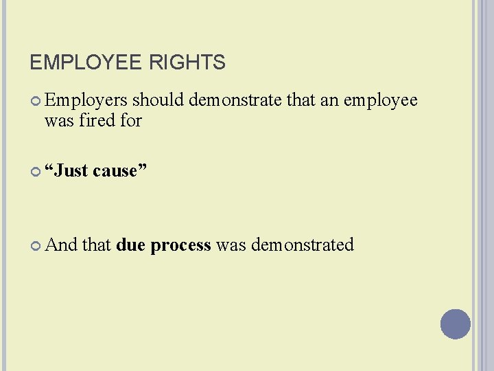 EMPLOYEE RIGHTS Employers should demonstrate that an employee was fired for “Just And cause”