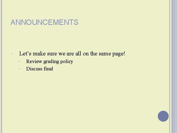 ANNOUNCEMENTS Let’s make sure we are all on the same page! Review grading policy