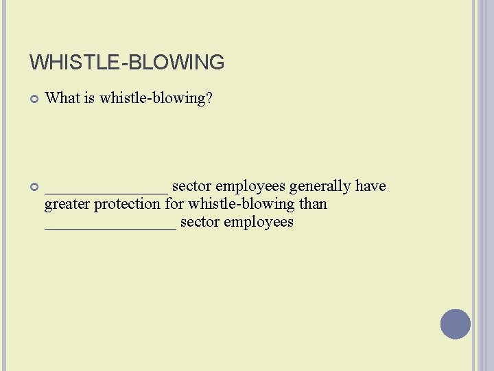 WHISTLE-BLOWING What is whistle-blowing? ________ sector employees generally have greater protection for whistle-blowing than