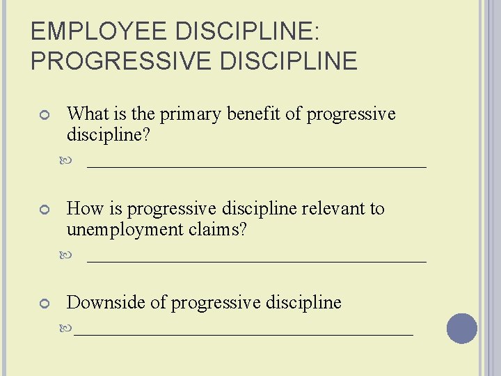 EMPLOYEE DISCIPLINE: PROGRESSIVE DISCIPLINE What is the primary benefit of progressive discipline? How is