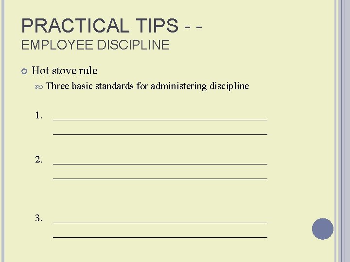 PRACTICAL TIPS - EMPLOYEE DISCIPLINE Hot stove rule Three basic standards for administering discipline