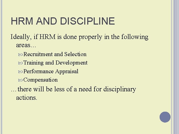 HRM AND DISCIPLINE Ideally, if HRM is done properly in the following areas… Recruitment