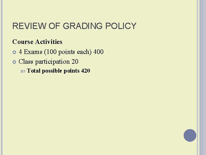 REVIEW OF GRADING POLICY Course Activities 4 Exams (100 points each) 400 Class participation