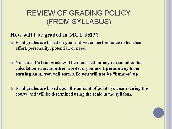 REVIEW OF GRADING POLICY (FROM SYLLABUS) How will I be graded in MGT 3513?