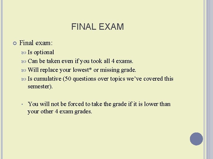 FINAL EXAM Final exam: Is optional Can be taken even if you took all