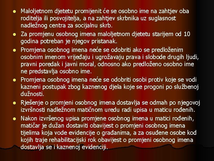 l l l Maloljetnom djetetu promijenit će se osobno ime na zahtjev oba roditelja