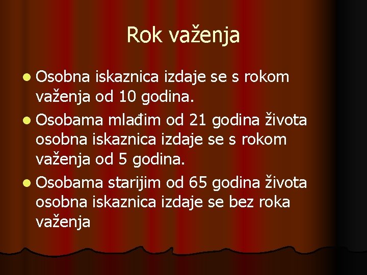 Rok važenja l Osobna iskaznica izdaje se s rokom važenja od 10 godina. l
