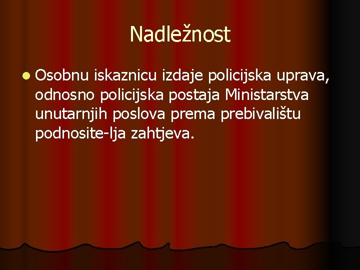 Nadležnost l Osobnu iskaznicu izdaje policijska uprava, odnosno policijska postaja Ministarstva unutarnjih poslova prema