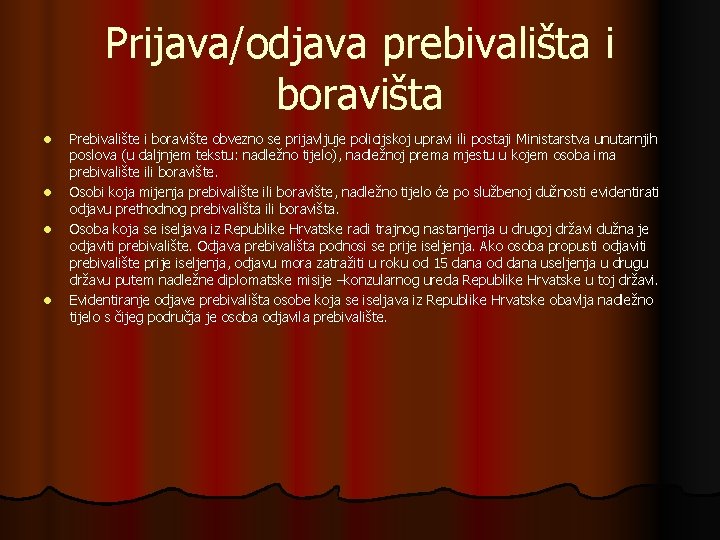 Prijava/odjava prebivališta i boravišta l l Prebivalište i boravište obvezno se prijavljuje policijskoj upravi