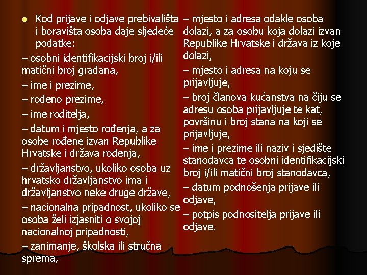 Kod prijave i odjave prebivališta i boravišta osoba daje sljedeće podatke: – osobni identifikacijski