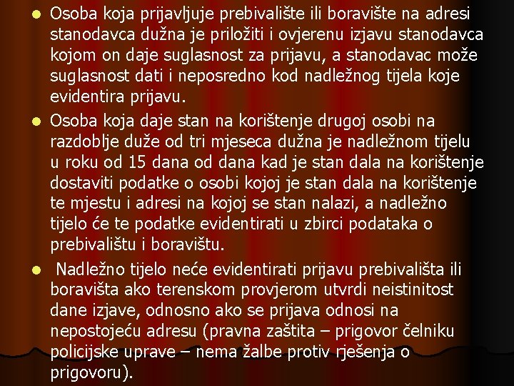 Osoba koja prijavljuje prebivalište ili boravište na adresi stanodavca dužna je priložiti i ovjerenu