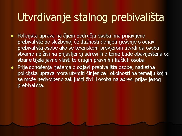 Utvrđivanje stalnog prebivališta Policijska uprava na čijem području osoba ima prijavljeno prebivalište po službenoj