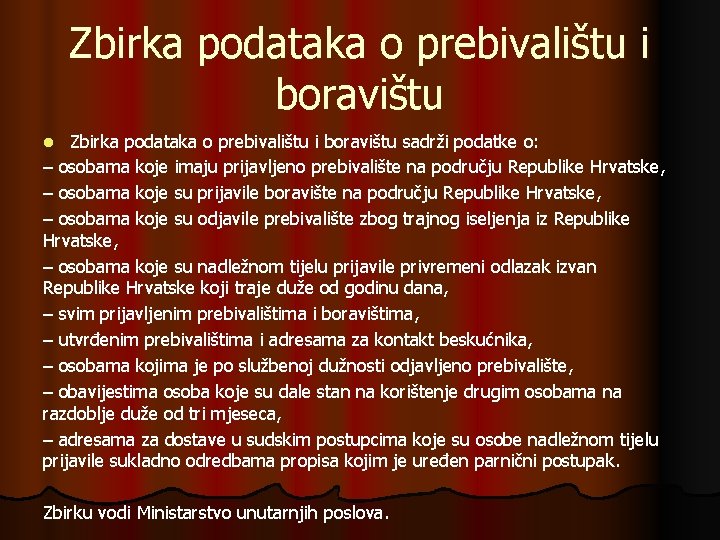 Zbirka podataka o prebivalištu i boravištu sadrži podatke o: – osobama koje imaju prijavljeno