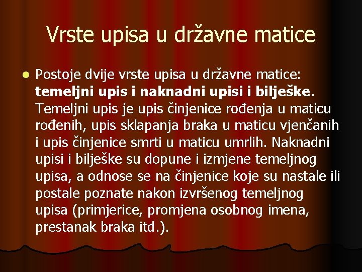 Vrste upisa u državne matice l Postoje dvije vrste upisa u državne matice: temeljni