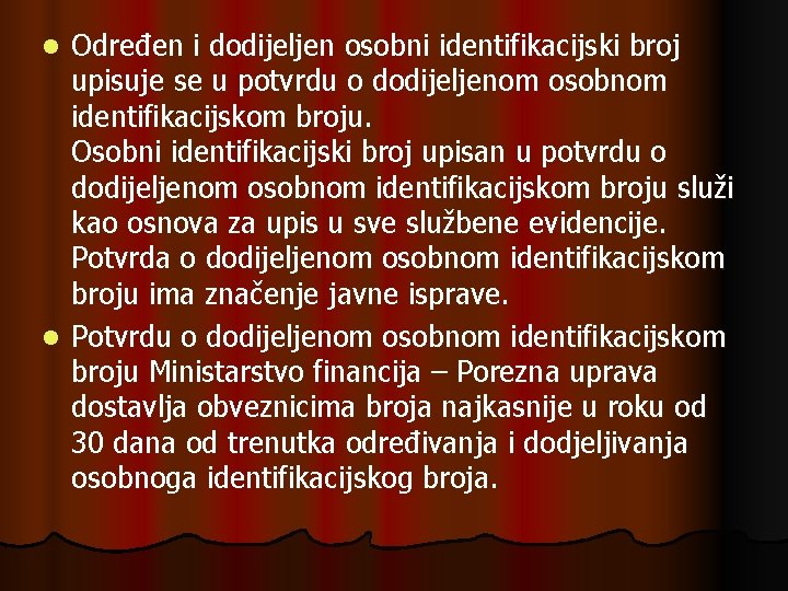 Određen i dodijeljen osobni identifikacijski broj upisuje se u potvrdu o dodijeljenom osobnom identifikacijskom