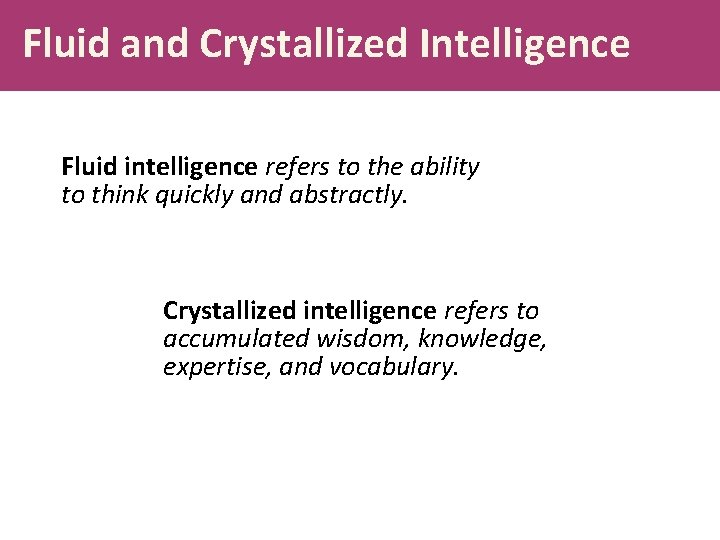 Fluid and Crystallized Intelligence Fluid intelligence refers to the ability to think quickly and