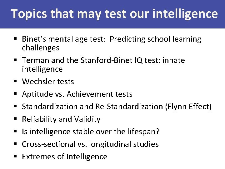 Topics that may test our intelligence § Binet’s mental age test: Predicting school learning