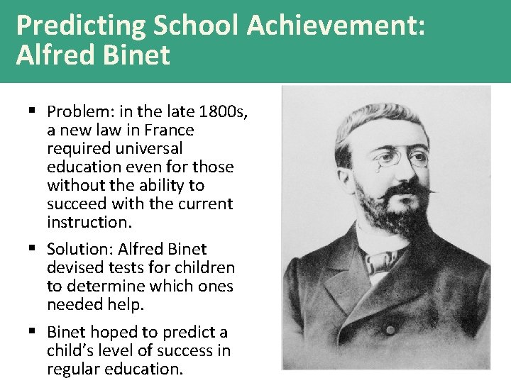 Predicting School Achievement: Alfred Binet § Problem: in the late 1800 s, a new