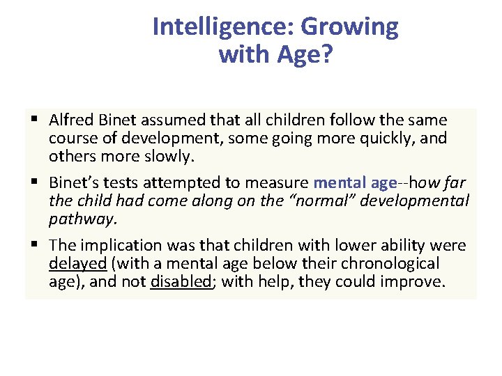 Intelligence: Growing with Age? § Alfred Binet assumed that all children follow the same