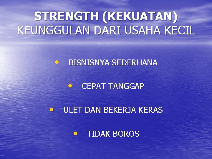 STRENGTH (KEKUATAN) KEUNGGULAN DARI USAHA KECIL • BISNISNYA SEDERHANA • CEPAT TANGGAP • ULET STRENGTH (KEKUATAN) KEUNGGULAN DARI USAHA KECIL • BISNISNYA SEDERHANA • CEPAT TANGGAP • ULET