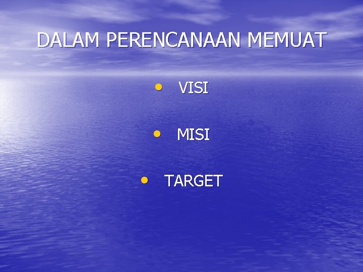 DALAM PERENCANAAN MEMUAT • VISI • MISI • TARGET DALAM PERENCANAAN MEMUAT • VISI • MISI • TARGET