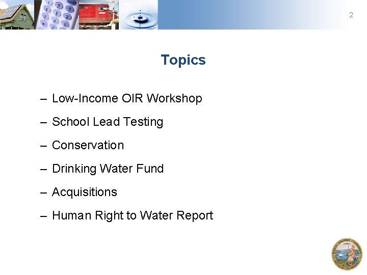 2 Topics – Low-Income OIR Workshop – School Lead Testing – Conservation – Drinking