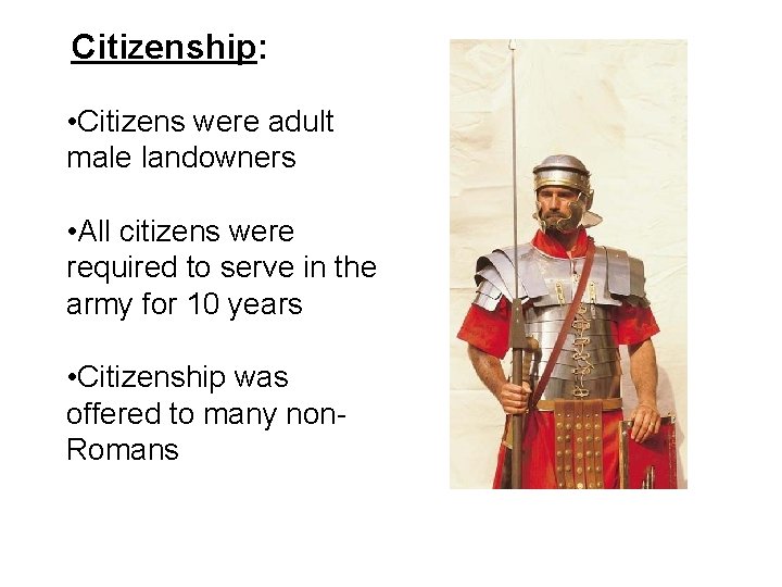 Citizenship: • Citizens were adult male landowners • All citizens were required to serve