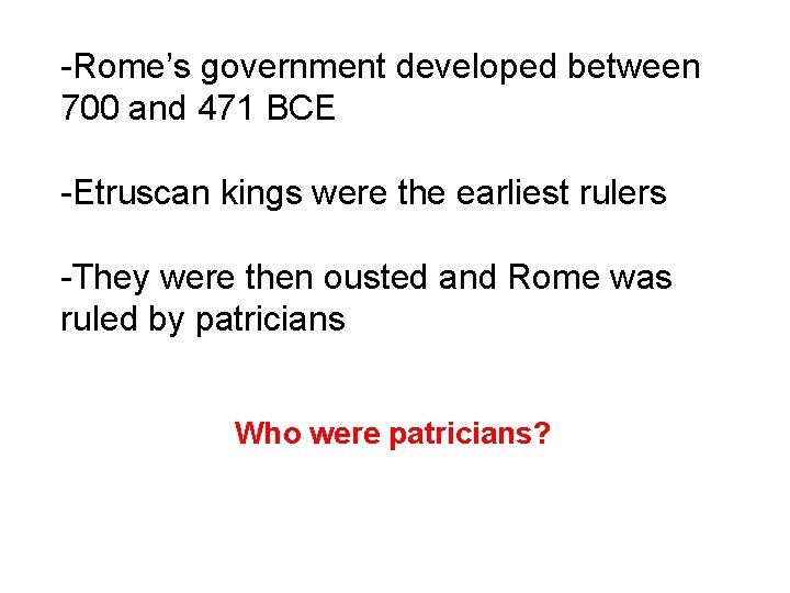 -Rome’s government developed between 700 and 471 BCE -Etruscan kings were the earliest rulers