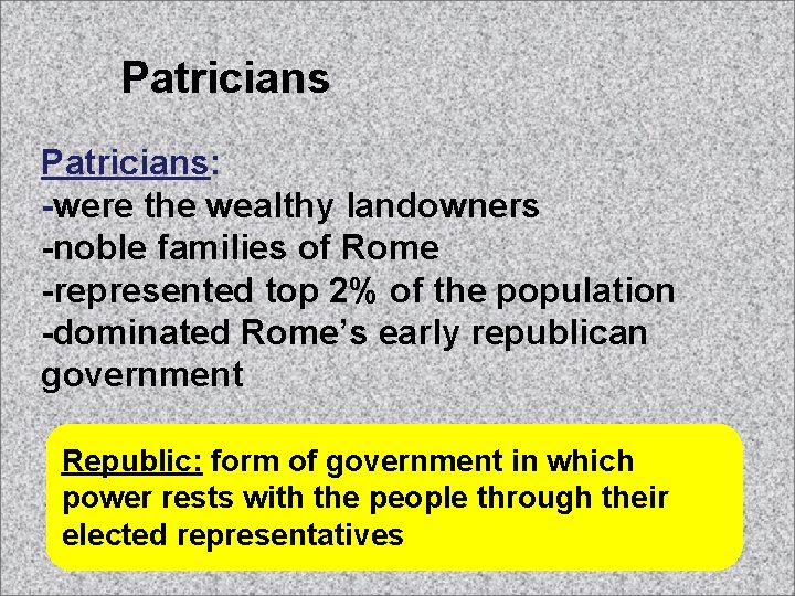 Patricians: -were the wealthy landowners -noble families of Rome -represented top 2% of the