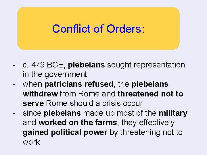 Conflict of Orders: - c. 479 BCE, plebeians sought representation in the government -