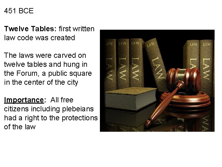 451 BCE Twelve Tables: first written law code was created The laws were carved