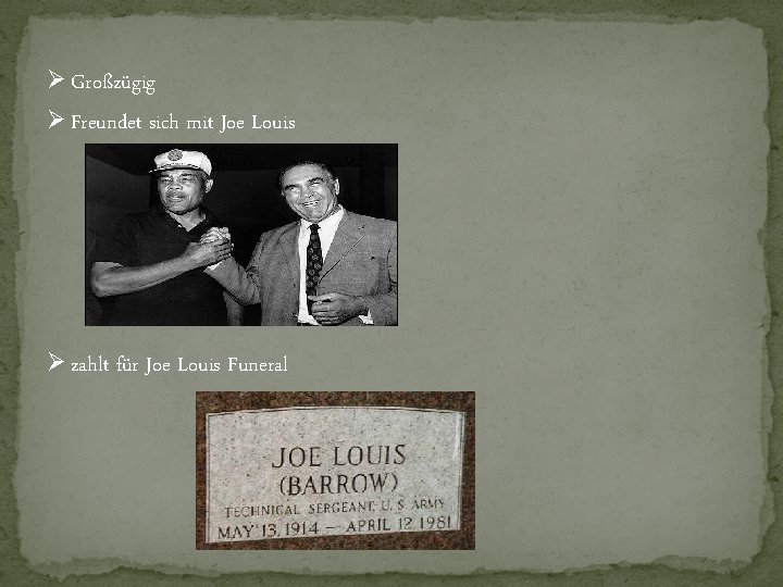 Ø Großzügig Ø Freundet sich mit Joe Louis Ø zahlt für Joe Louis Funeral