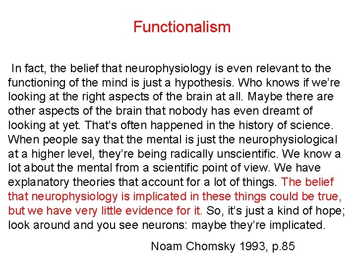 Functionalism In fact, the belief that neurophysiology is even relevant to the functioning of