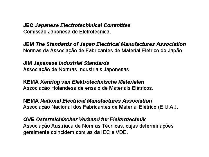 JEC Japanese Electrotechinical Committee Comissão Japonesa de Eletrotécnica. JEM The Standards of Japan Electrical