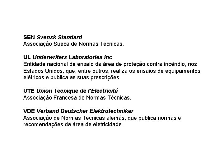 SEN Svensk Standard Associação Sueca de Normas Técnicas. UL Underwriters Laboratories Inc Entidade nacional