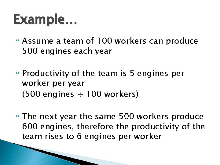 Example… Assume a team of 100 workers can produce 500 engines each year Productivity