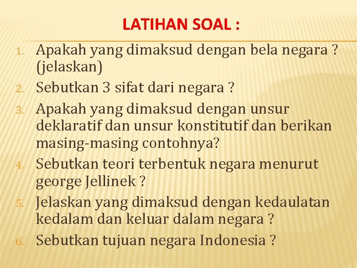 LATIHAN SOAL : 1. 2. 3. 4. 5. 6. Apakah yang dimaksud dengan bela