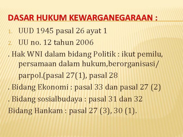 DASAR HUKUM KEWARGANEGARAAN : UUD 1945 pasal 26 ayat 1 2. UU no. 12