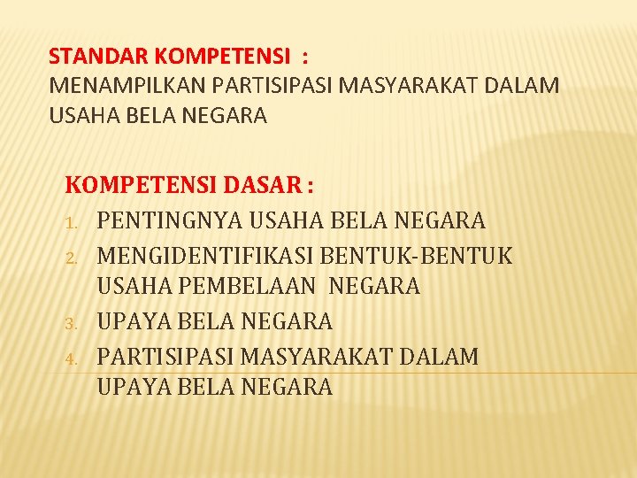 STANDAR KOMPETENSI : MENAMPILKAN PARTISIPASI MASYARAKAT DALAM USAHA BELA NEGARA KOMPETENSI DASAR : 1.